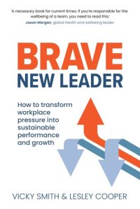 cover of the book Brave New Leader: How To Transform Workplace Pressure into Sustainable Performance and Growth