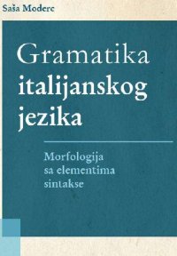 cover of the book Gramatika italijanskog jezika. Morfologija s elementima sintakse