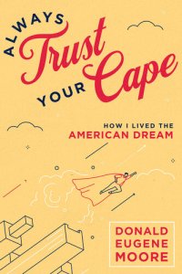 cover of the book Always Trust Your Cape: How I Lived the American Dream