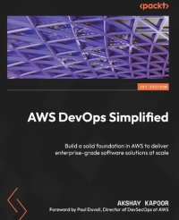 cover of the book AWS DevOps Simplified: Build a solid foundation in AWS to deliver enterprise-grade software solutions at scale [Team-IRA]