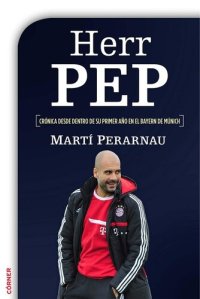 cover of the book Herr Pep. Crónica desde dentro de su primer año en el Bayern de Múnich (Spanish Edition)