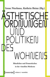 cover of the book Ästhetische Ordnungen und Politiken des Wohnens: Häusliches und Domestisches in der visuellen Moderne