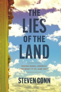 cover of the book The Lies of the Land: Seeing Rural America for What It Is—and Isn’t