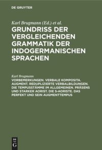 cover of the book Grundriss der vergleichenden Grammatik der indogermanischen Sprachen: Teil 3 Vorbemerkungen. Verbale Komposita. Augment. Reduplizierte Verbalbildungen. Die Tempusstämme im allgemeinen. Präsens und starker Aorist. Die s-Aoriste. Das Perfekt und sein Augmen