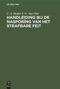 cover of the book Handleiding bij de nasporíng van het strafbare feit: (Praktischer Leitfaden für kriminalistische Tatbestandsaufnahmen)