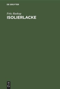 cover of the book Isolierlacke: deren Eigenschaften und Anwendung in der Elektrotechnik, insbesondere im Elektromaschinen- und Transformatorenbau