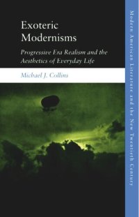 cover of the book Exoteric Modernisms: Progressive Era Realism and the Aesthetics of Everyday Life