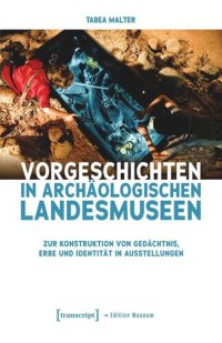 cover of the book Vorgeschichten in Archäologischen Landesmuseen: Zur Konstruktion von Gedächtnis, Erbe und Identität in Ausstellungen