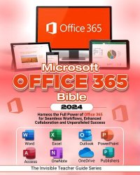 cover of the book Microsoft Office 365 Bible 2024: Harness the Full Power of Office 365