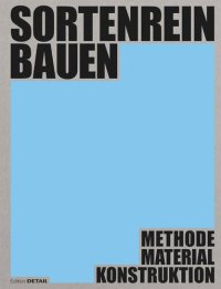 cover of the book Sortenrein bauen - Material, Konstruktion, Methodik: Methodik – Material – Konstruktion