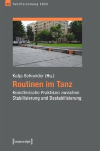 cover of the book Routinen im Tanz: Künstlerische Praktiken zwischen Stabilisierung und Destabilisierung. Jahrbuch TanzForschung 2022