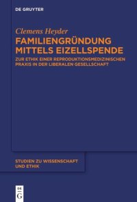 cover of the book Familiengründung mittels Eizellspende: Zur Ethik einer reproduktionsmedizinischen Praxis in der liberalen Gesellschaft