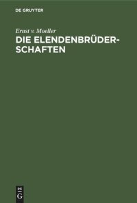 cover of the book Die Elendenbrüderschaften: Ein Beitrag zur Geschichte der Fremdenfürsorge im Mittelalter