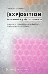 cover of the book [EXP]OSITION - Die Ausstellung als Existenzweise: Ästhetische, epistemologische und politische Bedingungen des Ausstellens