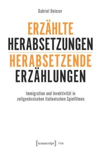 cover of the book Erzählte Herabsetzungen - herabsetzende Erzählungen: Immigration und Invektivität in zeitgenössischen italienischen Spielfilmen