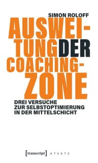 cover of the book Ausweitung der Coachingzone: Drei Versuche zur Selbstoptimierung in der Mittelschicht