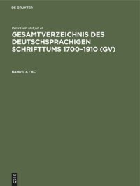 cover of the book Gesamtverzeichnis des deutschsprachigen Schrifttums 1700–1910 (GV): Band 1 A - Ac