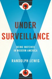 cover of the book Under Surveillance: Being Watched In Modern America