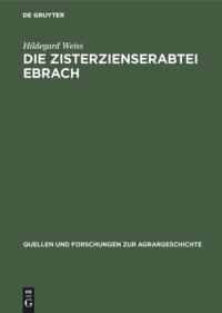 cover of the book Die Zisterzienserabtei Ebrach: Eine Untersuchung zur Grundherrschaft, Gerichtsherrschaft und Dorfgemeinde im fränkischen Raum