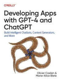 cover of the book Developing Apps with GPT-4 and ChatGPT: Build Intelligent Chatbots, Content Generators, and More