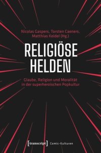 cover of the book Religiöse Helden: Glaube, Religion und Moralität in der superheroischen Popkultur