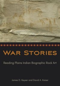 cover of the book War Stories: Reading Plains Indian Biographic Rock Art