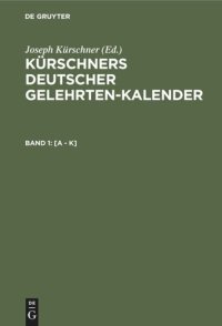 cover of the book Kürschners Deutscher Gelehrten-Kalender: Band 1 [A - K]