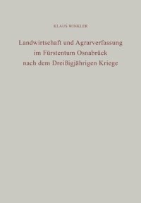 cover of the book Landwirtschaft und Agrarverfassung im Fürstentum Osnabrück nach dem Dreißigjährigen Kriege: Eine wirtschaftsgeschichtliche Untersuchung staatlicher Eingriffe in die Agrarwirtschaft