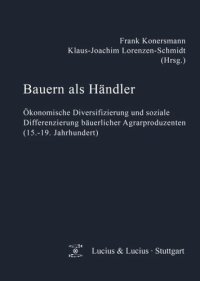 cover of the book Bauern als Händler: Ökonomische Diversifizierung und soziale Differenzierung bäuerlicher Agrarproduzenten (15.-19. Jahrhundert)