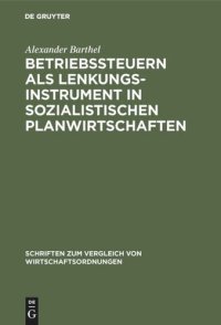 cover of the book Betriebssteuern als Lenkungsinstrument in sozialistischen Planwirtschaften: Zur “Wirtschaftlichen Rechnungsführung” der DDR