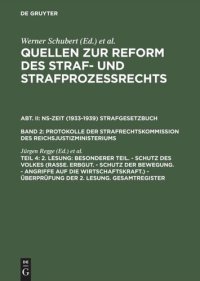 cover of the book Quellen zur Reform des Straf- und Strafprozeßrechts: Teil 4 2. Lesung: Besonderer Teil. - Schutz des Volkes (Rasse. Erbgut. - Schutz der Bewegung. - Angriffe auf die Wirtschaftskraft.) - Überprüfung der 2. Lesung. Gesamtregister