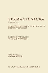 cover of the book Germania Sacra: Band 11 Die Benediktinerabtei St. Maximin vor Trier. Die Bistümer der Kirchenprovinz Trier. Das Erzbistum Trier 13