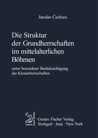 cover of the book Die Struktur der Grundherrschaften im mittelalterlichen Böhmen: Unter besonderer Berücksichtigung der Klosterherrschaften