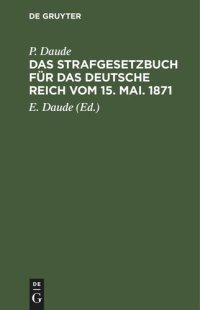 cover of the book Das Strafgesetzbuch für das Deutsche Reich vom 15. Mai. 1871: Mit den Entscheidungen der Reichsgerichts