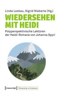 cover of the book Wiedersehen mit Heidi: Polyperspektivische Lektüren der Heidi-Romane von Johanna Spyri