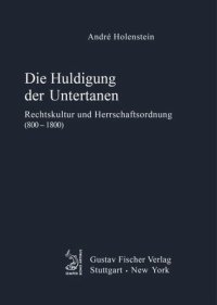 cover of the book Die Huldigung der Untertanen: Rechtskultur und Herrschaftsordnung (800-1800)