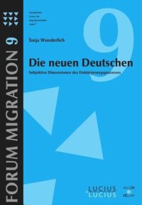 cover of the book Die neuen Deutschen: Subjektive Dimensionen des Einbürgerungsprozesses