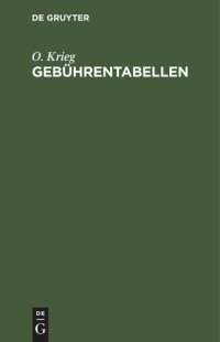 cover of the book Gebührentabellen: zur deutschen Gebührenordnung für Rechtsanwalte, zur preußischen Gebührenordnung für Rechtsanwälte und zum deutschen Gerichtskostengesetze