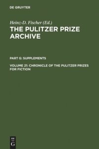 cover of the book The Pulitzer Prize Archive. Volume 21 Chronicle of the Pulitzer Prizes for Fiction: Discussions, Decisions and Documents