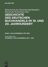 cover of the book Geschichte des deutschen Buchhandels im 19. und 20. Jahrhundert: Teil 2 Das Kaiserreich 1871 - 1918