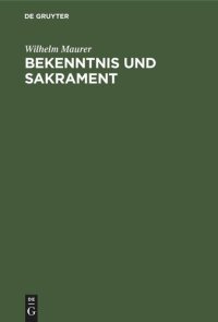 cover of the book Bekenntnis und Sakrament: Ein Beitrag zur Entstehung der christlichen Konfessionen