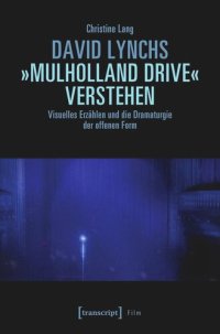 cover of the book David Lynchs »Mulholland Drive« verstehen: Visuelles Erzählen und die Dramaturgie der offenen Form