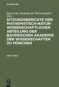 cover of the book Sitzungsberichte der Mathematisch-Naturwissenschaftlichen Abteilung der Bayerischen Akademie der Wissenschaften zu München: Heft 3/1927