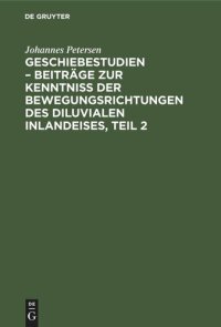 cover of the book Geschiebestudien – Beiträge zur Kenntniss der Bewegungsrichtungen des diluvialen Inlandeises, Teil 2