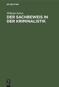 cover of the book Der Sachbeweis in der Kriminalistik: Mit 137 Fällen und 187 Abbildungen aus der Praxis