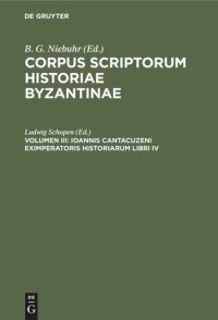 cover of the book Corpus scriptorum historiae Byzantinae. Volumen III Ioannis Cantacuzeni eximperatoris historiarum libri IV: Graece et Latine