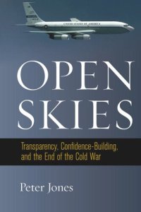 cover of the book Open Skies: Transparency, Confidence-Building, and the End of the Cold War