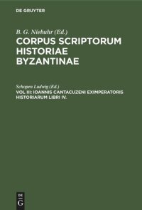 cover of the book Corpus scriptorum historiae Byzantinae: Vol III Ioannis Cantacuzeni Eximperatoris Historiarum Libri IV.