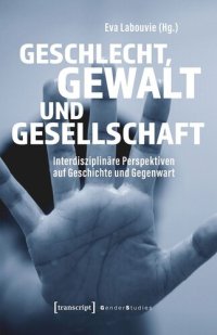 cover of the book Geschlecht, Gewalt und Gesellschaft: Interdisziplinäre Perspektiven auf Geschichte und Gegenwart