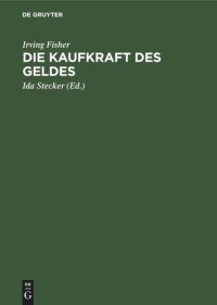 cover of the book Die Kaufkraft des Geldes: Ihre Bestimmung und ihre Beziehung zu Kredit, Zins und Krisen